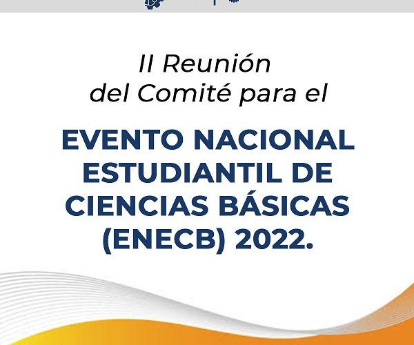 “II REUNIÓN DEL COMITÉ PARA EL EVENTO NACIONAL ESTUDIANTIL DE CIENCIAS BÁSICAS (ENECB) 2022”