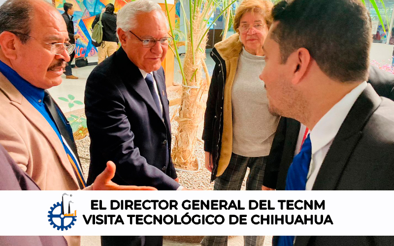 El DIRECTOR GENERAL DEL TECNM, VISITÓ EL TECNOLÓGICO DE CHIHUAHUA.