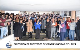 EXPOSICIÓN DE PROYECTOS DE CIENCIAS BÁSICAS ITCH 2024