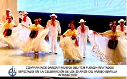 COMPAÑÍA DE DANZA Y MÚSICA DEL ITCH FUERON INVITADOS ESPECIALES EN LA CELEBRACIÓN DEL 20 ANIVERSARIO DEL MUSEO SEMILLA  INTERACTIVO