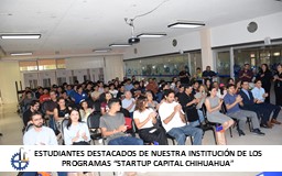 ESTUDIANTES DESTACADOS DE NUESTRA INSTITUCIÓN DE LOS PROGRAMAS “STARTUP CAPITAL CHIHUAHUA”