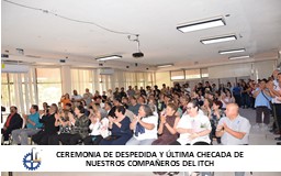 CEREMONIA DE DESPEDIDA Y ÚLTIMA CHECADA DE NUESTROS(AS) COMPAÑEROS(AS) DEL ITCH