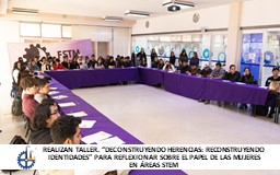 Realizan taller “Deconstruyendo Herencias: Reconstruyendo Identidades” para reflexionar sobre el papel de las mujeres en áreas STEM